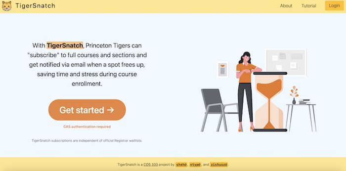 Home page of TigerSnatch. It says: With TigerSnatch, Princeton Tigers can "subscribe" to full courses and sections and get notified via email when a spot frees up, saving time and stress during course enrollment.