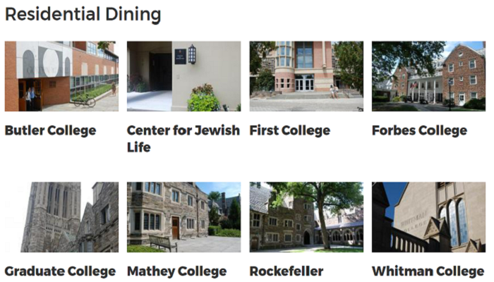 Photos of the residential dining halls: Butler College, Center for Jewish Life, First College, Forbes College, Graduate College, Mathey College, Rockefeller, Whitman College